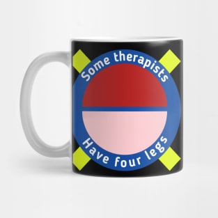 Some therapists have four legs Mug